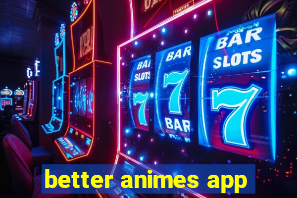 better animes app